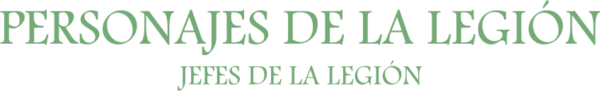 PERSONAJES DE LA LEGIÓN JEFES DE LA LEGIÓN