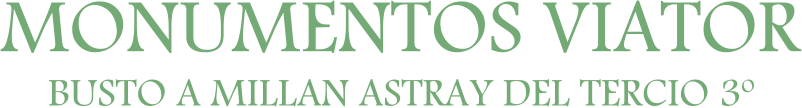 MONUMENTOS VIATOR BUSTO A MILLAN ASTRAY DEL TERCIO 3º